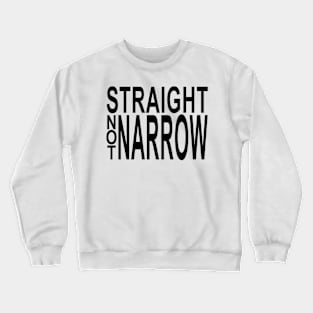 str8 not narrow Crewneck Sweatshirt